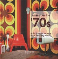 Remember the '70s: Objects and Moments of an Amazing Era