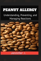 Peanut Allergy: Understanding, Prevention, and Managing Reactions B0BVP17BSX Book Cover