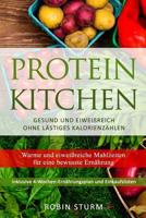 Protein Kitchen: Warme und eiweißreiche Mahlzeiten für eine bewusste Ernährung 1974061558 Book Cover