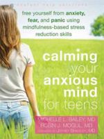 Calming Your Anxious Mind for Teens: Free Yourself from Anxiety, Fear, and Panic Using Mindfulness-Based Stress Reduction Skills 1608827631 Book Cover