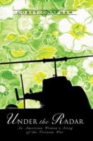 Under the Radar: An American Woman's Story of the Vietnam War 0595365809 Book Cover
