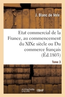 Etat commercial de la France, au commencement du XIXe si�cle ou Du commerce fran�ais 232928165X Book Cover