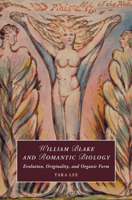 William Blake and Romantic Biology: Evolution, Originality, and Organic Form (Cambridge Studies in Romanticism) 1009626450 Book Cover