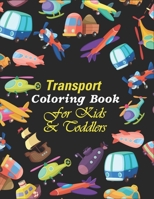 Transport Coloring Book For Kids & Toddlers: A Cute Activity Book For Beginners Learning How To Color - Transport Coloring Book For Preschooler Boys & B08MH5ZMZ5 Book Cover