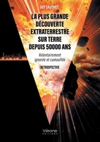 La plus grande découverte extraterrestre sur Terre depuis 50000 ans: Volontairement ignorée et camouflée - Retrospective B0DNQ29T26 Book Cover