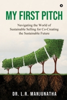 My First Pitch: Navigating the World of Sustainable Selling for Co-Creating the Sustainable future B0GYHSW7FQ Book Cover