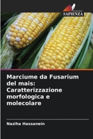 Marciume da Fusarium del mais: Caratterizzazione morfologica e molecolare 6209646506 Book Cover