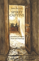 Spirit Captive: Jerusalem in Poetry, Prose and Paintings B0CKKPXJY8 Book Cover