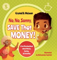 No, No, Sonny, Save That Money! A Fun Rhyming Book about Money, Saving, & Investing 1735561061 Book Cover