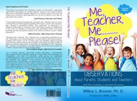 Me, Teacher, Me...Please!: Observations about Parents, Students and Teachers and the Teacher-Learning Process 0988449080 Book Cover