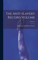 The Anti-slavery Record Volume; Volume 2 1022585533 Book Cover
