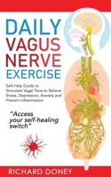 DAILY VAGUS NERVE EXERCISE: Self-Help Guide to Stimulate Vagal Tone to Relieve Stress, Depression, Anxiety and Prevent Inflammation B09832RY1M Book Cover