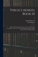 Virgil's Aeneid, Book III: Edited With Introductory Notices, Notes, and Complete Vocabulary, for the Use of Classes Reading for Junior Leaving and for University Matriculation; 3 1015233090 Book Cover