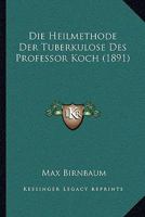 Die Heilmethode Der Tuberkulose Des Professor Koch Für Weitere Kreise Bekannt Gemacht 1161100911 Book Cover