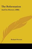 The Reformation and Its Heroes 1165594633 Book Cover