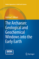 The Archaean: Geological and Geochemical Windows into the Early Earth 3319079077 Book Cover