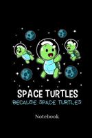 Space Turtles Because Space Turtles Notebook: Lined journal for turtle, spaceship, astronaut and galaxy fans - paperback, diary gift for men, women and children 1098730941 Book Cover