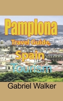 Pamplona Travel Guide, Spain: Tourism B093284653 Book Cover