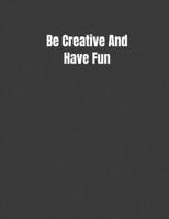 Be Creative And Have Fun: Student Calendar Organizer with To-DoList, Notes, Class Scheduler For Creative Thinking Student 1687215812 Book Cover