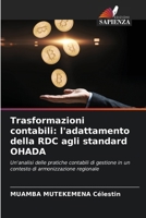 Trasformazioni contabili: l'adattamento della RDC agli standard OHADA: Un'analisi delle pratiche contabili di gestione in un contesto di armonizzazione regionale (Italian Edition) 6208695341 Book Cover
