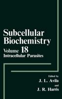 Subcellular Biochemistry, Volume 18: Intracellular Parasites 0306440652 Book Cover