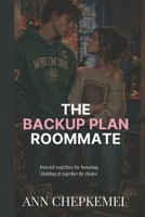The Backup Plan Roommate: Forced Together by Housing. Holding it Together by Choice. B0H2PBWZGH Book Cover