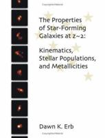 The Properties of Star-Forming Galaxies at Z 2: Kinematics, Stellar Populations, and Metallicities 1581122977 Book Cover