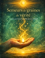Guide du Semeur de graines de vérité (French Edition) B0GVYXV2NS Book Cover