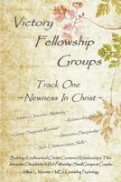 Victory Fellowship Groups - Track One - Newness in Christ: Love & Serve God - Love & Support Others. Relationship Workbooks & Discipleship Tools for Small Groups & Couples 0985437103 Book Cover