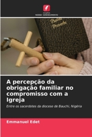 A percepção da obrigação familiar no compromisso com a Igreja: Entre os sacerdotes da diocese de Bauchi, Nigéria 6206081494 Book Cover