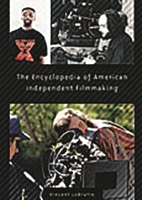 The Encyclopedia of American Independent Filmmaking: 0313301999 Book Cover