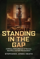 Standing In The Gap: A Military Wife's Memoir of Service, Sacrifice, and Self-Reclamation B0GQNT81DG Book Cover