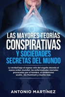 Las Mayores Teor�as Conspirativas Y Sociedades Secretas del Mundo: La verdad bajo el espeso velo del enga�o desvela el nuevo orden mundial, las enfermedades mortales provocadas por el hombre B09SJ462TP Book Cover