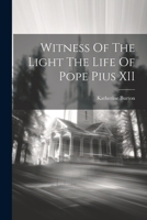 Witness Of The Light The Life Of Pope Pius XII 1021440051 Book Cover