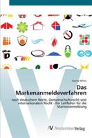 Das Markenanmeldeverfahren: nach deutschem Recht, Gemeinschaftsrecht und internationalem Recht - Ein Leitfaden für die Markenanmeldung 3639432495 Book Cover