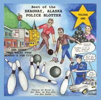 Best of the Skagway, Alaska Police Blotter: And Other True Tales from Alaska's Fun City 0945284055 Book Cover