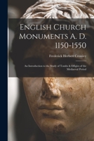 English Church Monuments A. D. 1150-1550; an Introduction to the Study of Tombs & Effigies of the Mediaeval Period 1016046995 Book Cover