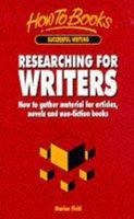 Researching for Writers: How to gather material for articles, novels and non-fiction books 1857032365 Book Cover