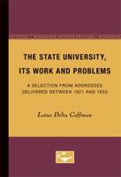 The State University, Its Work and Problems: A Selection from Addresses Delivered Between 1921 and 1933 0816671311 Book Cover