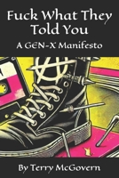 Fuck What They Told You: Ignite Your Rebellion, Rewrite Your Story B0F2HSKX71 Book Cover
