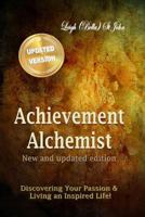 Achievement Alchemist - New and Updated Edition: Discovering Your Passion ~ A Guided Journal 1986265048 Book Cover