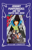 Johnny Pumpernickel And The Earth Take Over 1329972716 Book Cover