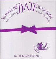 365 Ways to Date Your Love: A Daily Guide to Creative Romance 1565301749 Book Cover