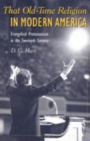 That Old-Time Religion in Modern America: Evangelical Protestantism in the Twentieth Century (The American Ways Series) 1566634601 Book Cover