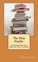 The Beta Reader: And Preparing Your Book for Beta Reading 1494351439 Book Cover