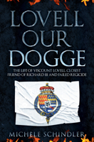 Lovell Our Dogge: The Life of Viscount Lovell, Closest Friend of Richard III and Failed Regicide 139810339X Book Cover