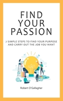 Find Your Passion: 7 simple steps to find your purpose and carry out the job you want 1692942840 Book Cover