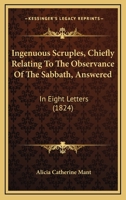 Ingenuous Scruples, Chiefly Relating To The Observance Of The Sabbath, Answered: In Eight Letters 1245722255 Book Cover