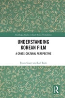 Understanding Korean Film: A Cross-Cultural Perspective 0367546213 Book Cover