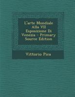 L'Arte Mondiale Alla VII Esposizione Di Venezia, 1907 (Classic Reprint) 1289496404 Book Cover